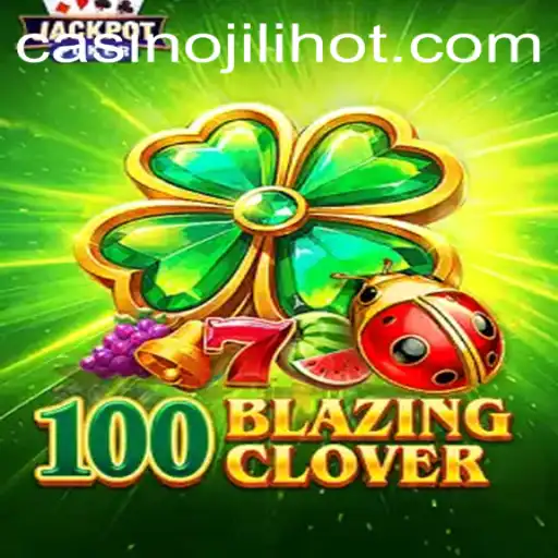 Unveiling 100BlazingClover: A New Twist in Gaming with JILIHOT